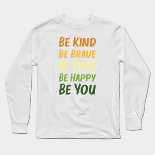 Be Kind Be Brave Be True Be Happy Be You | Orange Yellow Green | White Long Sleeve T-Shirt